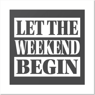 Let The Weekend Begin Posters and Art